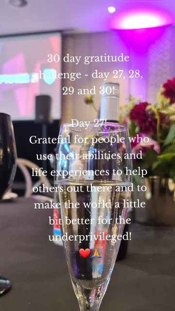 30 day gratitude challenge - day 27, 28, 29 and 30! Day 27! Grateful for people who use their abilities and life experiences to help others out there and to make the world a little bit better for the underprivileged! ❤🙏